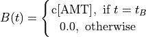 B(t)=
\Biggl \lbrace
{
    \text{c[AMT]} ,\text{ if } { t = t_B }
    \atop
    0.0, \text{ otherwise }
}